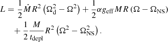 $$ \begin{aligned} \displaystyle L&= \displaystyle \frac{1}{2}\dot{M} R^2 \left( \Omega _{\rm d}^2 - \Omega ^2\right) + \frac{1}{2} \alpha g_{\rm eff} MR \left( \Omega - \Omega _{\rm NS}\right) \nonumber \\&\quad + \frac{1}{2} \frac{M}{t_{\rm depl}} R^2 \left( \Omega ^2 -\Omega _{\rm NS}^2\right). \end{aligned} $$
