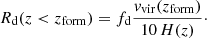 $$ \begin{aligned} R_{\rm d} (z < z_{\rm form}) = f_{\rm d} \frac{{ v}_{\rm vir} (z_{\rm form})}{10\,H(z)}\cdot \end{aligned} $$