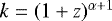 $k=(1+z)^{\alpha+1}$