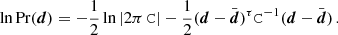 $$ \begin{aligned} \ln \mathrm{Pr}(\boldsymbol{d}) = -\frac{1}{2}\ln |2\pi \, \mathtt{C}| - \frac{1}{2}(\boldsymbol{d}-\bar{\boldsymbol{d}})^\tau \mathtt{C}^{-1} (\boldsymbol{d}-\bar{\boldsymbol{d}})\,. \end{aligned} $$