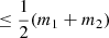 $ \le\frac{1}{2}(m_1+m_2) $