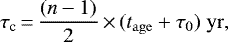 \begin{equation*} \tau_{\textrm{c}}\,{=}\,\frac{(n-1)}{2}\,{\times}\,(t_{\rm{age}} + \tau_0) \; \rm{yr} ,\end{equation*}