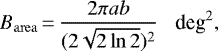 \begin{equation*} B_{\rm{area}}\,{=}\,\frac{2 \pi ab}{(2 \sqrt{2 \ln{2}})^2} \hspace{0.3cm} \text{deg}^2 ,\end{equation*}