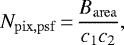 \begin{equation*} N_{\rm{pix, psf}}\,{=}\,\frac{B_{\rm{area}}}{c_1 c_2} ,\end{equation*}