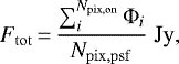 \begin{equation*} F_{\rm{tot}}\,{=}\,\frac{\sum_{i}^{N_{\rm{pix, on}}} \Phi_i}{N_{\rm{pix, psf}}} \; \text{Jy} ,\end{equation*}