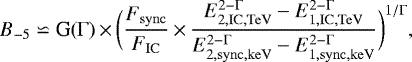 \begin{equation*} B_{-5} \backsimeq \text{G}(\Gamma)\,{\times}\,\bigg (\frac{F_{\rm{sync}}}{F_{\rm{IC}}}\,{\times}\,\frac{E_{\rm{2,IC, TeV}}^{2-\Gamma} - E_{\rm{1,IC, TeV}}^{2-\Gamma}}{E_{\rm{2,sync, keV}}^{2-\Gamma} - E_{\rm{1,sync, keV}}^{2-\Gamma}} \bigg)^{1/ \Gamma},\end{equation*}