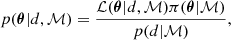 $$ \begin{aligned} p (\boldsymbol{\theta }|d, \mathcal{M} ) = \frac{\mathcal{L} (\boldsymbol{\theta }|d, \mathcal{M} ) \pi (\boldsymbol{\theta }|\mathcal{M} )}{p (d|\mathcal{M} )}, \end{aligned} $$