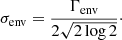 $$ \begin{aligned} \sigma _{\rm env}=\frac{\Gamma _{\rm env}}{2\sqrt{2\log 2}}\cdot \end{aligned} $$