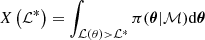 $$ \begin{aligned} X \left(\mathcal{L} ^{*}\right) = \int _ {\mathcal{L} (\theta ) > \mathcal{L} ^{*}} \pi (\boldsymbol{\theta } | \mathcal{M} ) \mathrm{d} \boldsymbol{\theta } \end{aligned} $$