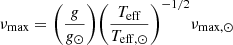 $$ \begin{aligned} \nu _{\rm max}= \Bigg (\frac{g}{g_\odot }\Bigg )\Bigg (\frac{T_{\rm eff}}{T_{\mathrm{eff},\odot }}\Bigg )^{-1/2}\nu _{\mathrm{max},\odot } \end{aligned} $$