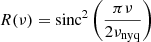 $$ \begin{aligned} R(\nu ) = \mathrm{sinc}^{2} \left(\frac{\pi \nu }{2\nu _{\mathrm{nyq} }}\right) \end{aligned} $$
