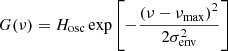 $$ \begin{aligned} G (\nu ) = H_{\rm osc} \exp \left[- \frac{\left(\nu - \nu _{\max }\right)^{2}}{2\sigma _{\rm env}^{2}}\right] \end{aligned} $$