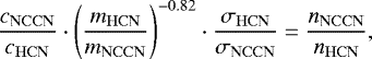 \begin{equation*}\frac{c_{\mathrm{NCCN}}}{c_{\mathrm{HCN}}} \cdot \left(\frac{m_{\mathrm{HCN}}}{m_{\mathrm{NCCN}}}\right)^{-0.82} \cdot \frac{\sigma_{\mathrm{HCN}}}{\sigma_{\mathrm{NCCN}}} = \frac{n_{\mathrm{NCCN}}}{n_{\mathrm{HCN}}}, \end{equation*}