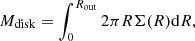 $$ \begin{aligned} M_\mathrm{disk} = \int _{0}^{R_\mathrm{out} } 2 \pi R \Sigma (R) \mathrm{d}R, \end{aligned} $$