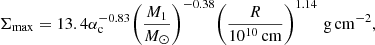 $$ \begin{aligned} \Sigma _{\mathrm{max} } = 13.4 \alpha _{\rm c}^{-0.83} \Bigg ( \frac{M_{1}}{M_{\odot }} \Bigg )^{-0.38} \Bigg ( \frac{R}{10^{10} \,\mathrm{cm} } \Bigg )^{1.14} \, \, \mathrm{g} \, \mathrm{cm} ^{-2}, \end{aligned} $$