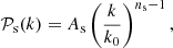 $$ \begin{aligned}&\mathcal{P} _{\rm s}(k) = A_{\rm s} \left(\frac{k}{k_0}\right)^{n_{\rm s}-1}, \end{aligned} $$