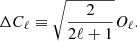 $$ \begin{aligned} \Delta C_\ell \equiv \sqrt{ \frac{2}{2\ell +1}} O_\ell . \end{aligned} $$