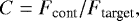 \begin{equation*} C = F_{\textrm{cont}}/F_{\textrm{target}} ,\end{equation*}