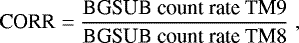 \begin{equation*} \text{CORR} = \frac{\text{BGSUB count rate TM9}}{\text{BGSUB count rate TM8}}\;, \end{equation*}