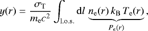 \begin{equation*} y(r) = \frac{\sigma_{\mathrm{T}}}{m_{\mathrm{e}}c^2}\int_{\mathrm{l.o.s.}} \mathrm{d}l \, \underbrace{n_{\mathrm{e}}(r)\, k_{\mathrm{B}}\, T_{\mathrm{e}}(r)}_{P_{\mathrm{e}}(r)}\,, \end{equation*}