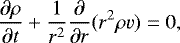 \begin{equation*}\frac{{\partial}\rho}{{\partial} t} + \frac{1}{r^2}\frac{{\partial} }{{\partial} r}(r^2\rho v) = 0, \end{equation*}