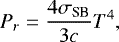 \begin{equation*}P_r = \frac{4 \sigma_{\textrm{SB}}}{3c} T^4, \end{equation*}