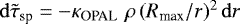 $\mathrm{d} \tilde \tau_{\textrm{sp}} = - \kappa_{\textrm{OPAL }} \,\rho \,(R_{\textrm{max}}/r)^2 \,\mathrm{d} r$