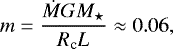 \begin{equation*} m =\frac{\dot M GM_{\star}}{R_{\textrm{c}}L}\approx 0.06, \end{equation*}