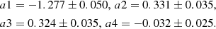 $$ \begin{aligned}&a1 = -1.277 \pm 0.050,\, a2 = 0.331 \pm 0.035,\\&a3 = 0.324 \pm 0.035,\, a4 = -0.032 \pm 0.025. \end{aligned} $$