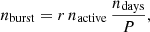 $$ \begin{aligned} n_{\mathrm{burst}} = r\,n_{\mathrm{active}}\,\frac{n_{\mathrm{days}}}{P}, \end{aligned} $$
