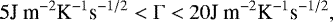 \[ 5 \textrm{J m}^{-2} \textrm{K}^{-1} \textrm{s}^{-1/2} < \Gamma < 20 \textrm{J m}^{-2} \textrm{K}^{-1} \textrm{s}^{-1/2}, \]
