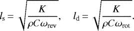 \begin{equation*} l_{\textrm{s}}\,{=}\,\sqrt{\frac{K}{\rho C\omega_{\textrm{rev}}}}, \quad l_{\textrm{d}}\,{=}\,\sqrt{\frac{K}{\rho C\omega_{\textrm{rot}}}}.\end{equation*}