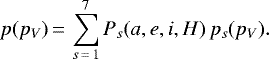 \begin{equation*} p(p_V)\,{=}\,\sum_{s\,{=}\,1}^7 P_s(a,e,i,H)\, p_s(p_V).\end{equation*}