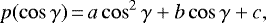 \begin{equation*} p(\cos\gamma)\,{=}\,a \cos^2\gamma + b \cos\gamma + c,\end{equation*}