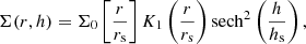 $$ \begin{aligned} \Sigma (r,h) = \Sigma _0\left[\frac{r}{r_{\rm s}}\right]K_1\left(\frac{r}{r_{\rm s}}\right) \mathrm{sech}^2\left(\frac{h}{h_{\rm s}}\right), \end{aligned} $$