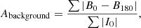 $$ \begin{aligned} A_{\mathrm{background}}=\frac{\sum |B_0 - B_{180}|}{\sum |I_0|}, \end{aligned} $$