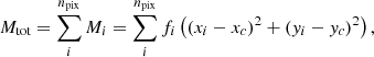 $$ \begin{aligned} M_{\mathrm{tot}}=\sum _i^{n_{\mathrm{pix}}} M_i = \sum _i^{n_{\mathrm{pix}}} f_i\left((x_i-x_c)^2+({ y}_i-{ y}_c)^2\right), \end{aligned} $$
