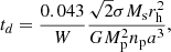 $$ \begin{aligned} t_d = \frac{0.043}{W}\frac{\sqrt{2}\sigma M_{\rm s} r_{\rm h}^2}{GM_{\rm p}^2n_{\rm p}a^3}, \end{aligned} $$