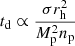 $ t_{\mathrm{d}} \propto \frac{\sigma r_{\mathrm{h}}^2}{M_{\mathrm{p}}^2n_{\mathrm{p}}} $