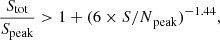 $$ \begin{aligned} \frac{S_{\rm tot}}{S_{\rm peak}} > 1 + (6\times {S/N}_{\rm peak})^{-1.44} , \end{aligned} $$