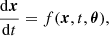 $$ \begin{aligned} \frac{\mathrm{d}{\boldsymbol{x}}}{\mathrm{d}t} = f(\boldsymbol{x},t, {\boldsymbol{\theta }}), \end{aligned} $$