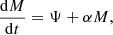$$ \begin{aligned}&\frac{\mathrm{d}M}{\mathrm{d}t} = \Psi + \alpha M,\end{aligned} $$