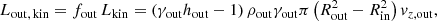 $$ \begin{aligned} L_{\rm out,\,kin}=f_{\rm out}\,L_{\rm kin}=\left(\gamma _{\rm out} h_{\rm out} - 1\right)\rho _{\rm out}\gamma _{\rm out}\pi \left(R^2_{\rm out} - R^2_{\rm in}\right) { v}_{z, \mathrm{out}}, \end{aligned} $$