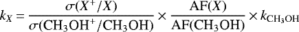 \begin{align*} k_X\,{=}\,\dfrac{\sigma(X^+/X)}{\sigma(\textrm{CH}_3\textrm{OH}^+/{\textrm{CH}_3\textrm{OH}})} \,{\times}\,\dfrac{\textrm{AF}(X)}{\textrm{AF}({\textrm{CH}_3\textrm{OH}})} \,{\times}\,k_{{\textrm{CH}_3\textrm{OH}}} \end{align*}