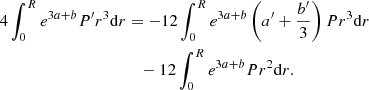 $$ \begin{aligned} 4\int _0^Re^{3a+b}P^\prime r^3{{\mathrm{d} }r}&=-12\int _0^Re^{3a+b}\left(a^\prime +{b^\prime \over 3}\right)Pr^3{{\mathrm{d} }r}\nonumber \\&\quad -12\int _0^Re^{3a+b}Pr^2{{\mathrm{d} }r}.\end{aligned} $$