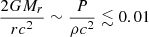 $ {2GM_r\over rc^2}\sim{P\over\rho c^2}\lesssim0.01 $