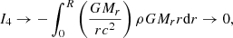 $$ \begin{aligned} I_4&\rightarrow -\int _0^R\left({GM_r\over rc^2}\right)\rho GM_rr{{\mathrm{d} }r}\rightarrow 0 ,\end{aligned} $$