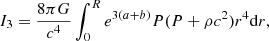 $$ \begin{aligned} I_3&={8\pi G\over c^4}\int _0^Re^{3(a+b)}P(P+\rho c^2)r^4{{\mathrm{d} }r}, \end{aligned} $$