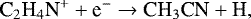 \begin{equation*} \text{C}_2\text{H}_4\text{N}^{+} + \text{e}^- \rightarrow \text{CH}_3\text{CN} + \text{H,} \end{equation*}