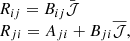 $$ \begin{aligned}\begin{array}{l} {R_{ij}} = {B_{ij}}\bar {\cal J}\\{R_{ji}} = {A_{ji}} + {B_{ji}}\overline {\cal J} ,\end{array} \end{aligned} $$